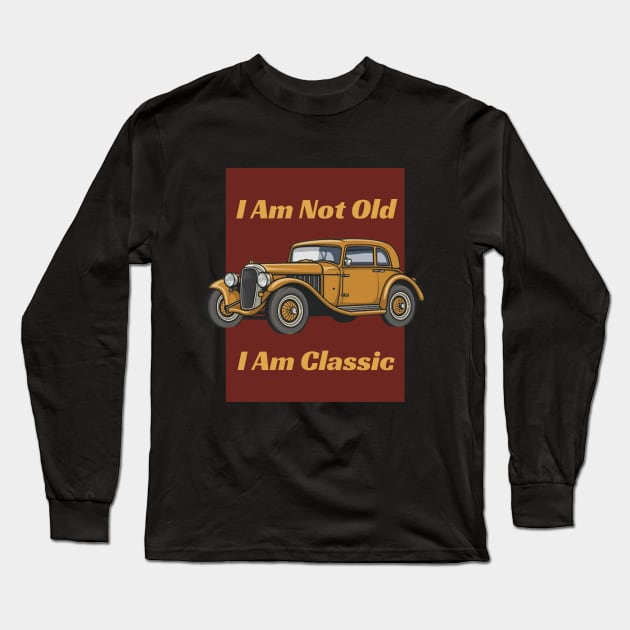 I 'M Not Old I 'M Classic - Vintage car Long Sleeve T-Shirt by AnimeVision